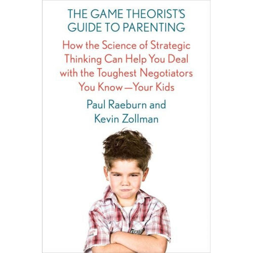 Paul Raeburn Kevin Zollman - The Game Theorist's Guide to Parenting