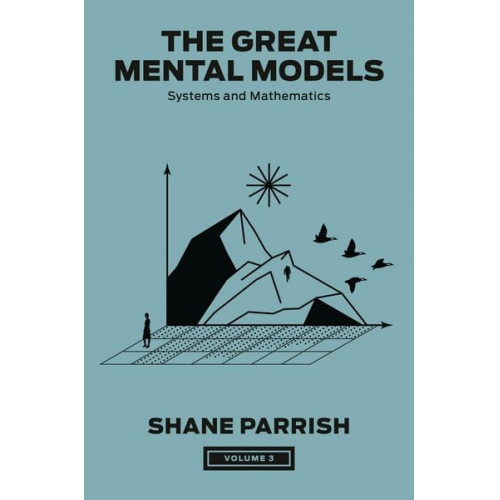 Shane Parrish Rhiannon Beaubien Rosie Leizrowice - The Great Mental Models, Volume 3