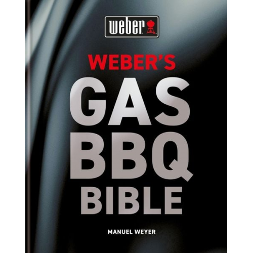 Manuel Weyer - Weber's Gas Barbecue Bible