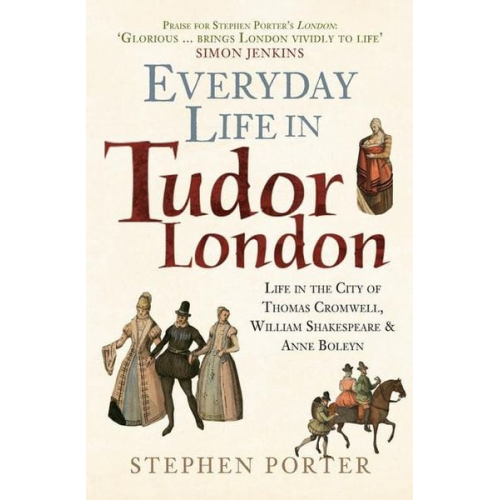 Stephen Porter - Everyday Life in Tudor London