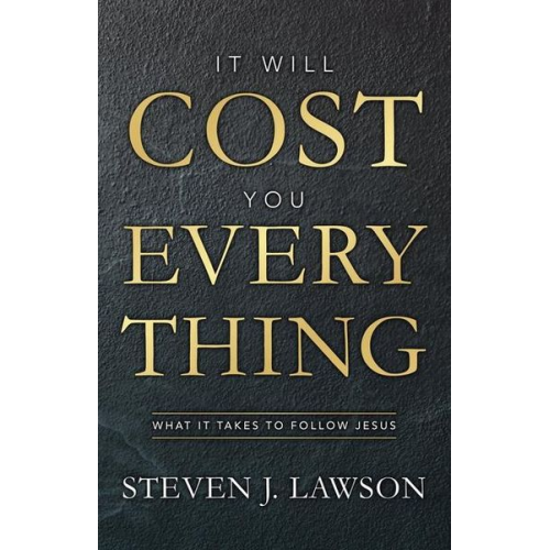 Steven J. Lawson - It Will Cost You Everything