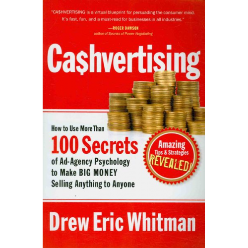 Drew Eric Whitman - Cashvertising: How to Use More Than 100 Secrets of Ad-Agency Psychology to Make Big Money Selling Anything to Anyone