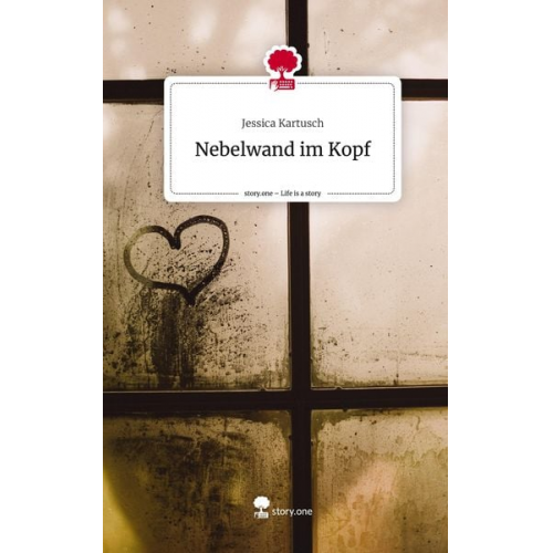 Jessica Kartusch - Nebelwand im Kopf. Life is a Story - story.one