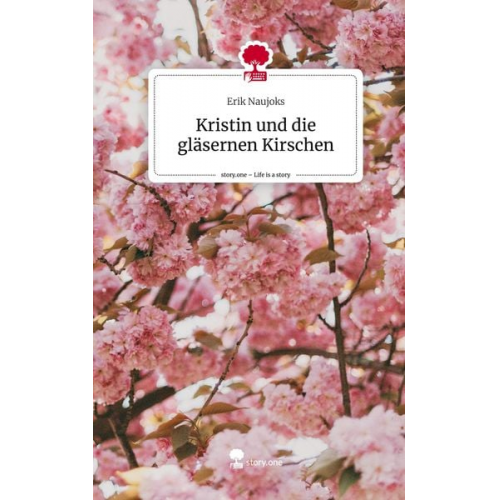 Erik Naujoks - Kristin und die gläsernen Kirschen. Life is a Story - story.one