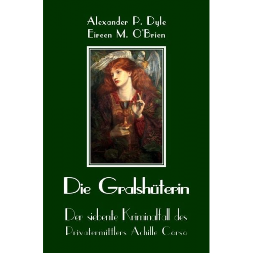 Alexander P. Dyle Eireen M. O’Brien - Ein Kriminalfall des Privatermittlers Achille Corso / Die Gralshüterin