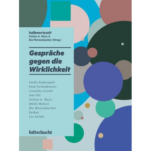 Stella Federspiel Paul Geilenkeuser Cornelia Grotte Ana Ilic Stefan A. Marx - Gespräche gegen die Wirklichkeit