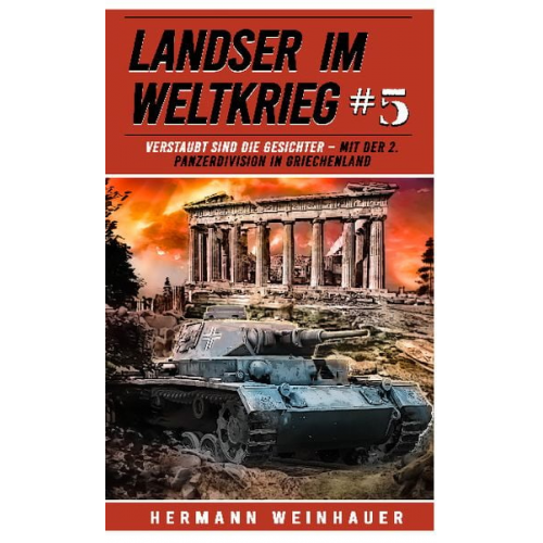 Hermann Weinhauer - Landser im Weltkrieg 5: Verstaubt sind die Gesichter