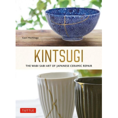 Kaori Mochinaga - Kintsugi: The Wabi Sabi Art of Japanese Ceramic Repair