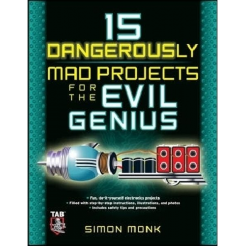 Simon Monk - 15 Dangerously Mad Projects for the Evil Genius