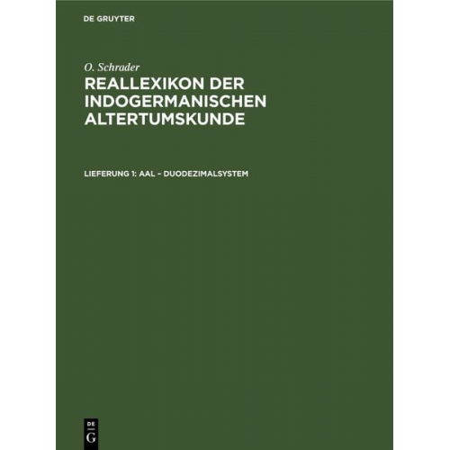 O. Schrader - O. Schrader: Reallexikon der indogermanischen Altertumskunde / Aal – Duodezimalsystem