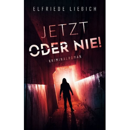 Elfriede Liebich - Jetzt oder nie!