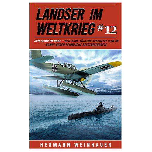 Hermann Weinhauer - Landser im Weltkrieg 12: Den Feind im Auge