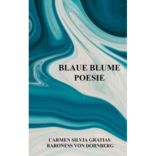 Carmen Silvia Gratias Baroness Dornberg - Blaue Blume Poesie