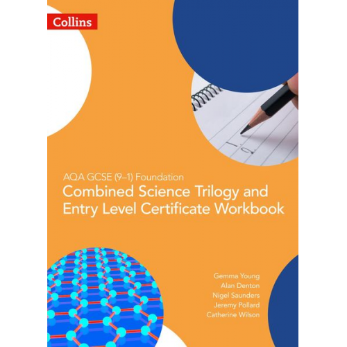 Alan Denton Catherine Wilson Gemma Young Jeremy Pollard Nigel Saunders - AQA GCSE 9-1 Foundation: Combined Science Trilogy and Entry Level Certificate Workbook