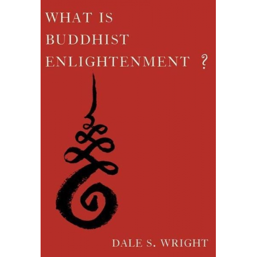 Dale S. Wright - What Is Buddhist Enlightenment?