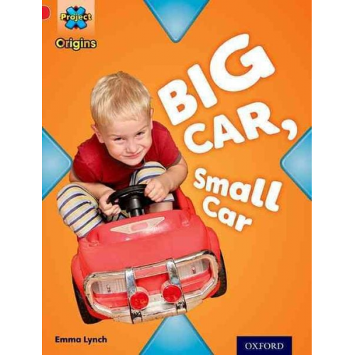 Emma Lynch - Project X Origins: Red Book Band, Oxford Level 2: Big and Small: Big Car, Small Car