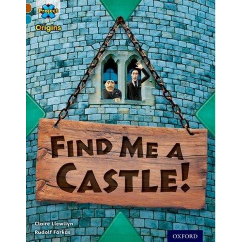 Claire Llewllyn - Project X Origins: Brown Book Band, Oxford Level 9: Knights and Castles: Find Me a Castle!