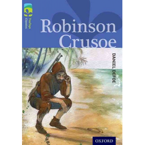 Anthony Masters Daniel Defoe - Oxford Reading Tree TreeTops Classics: Level 17: Robinson Crusoe