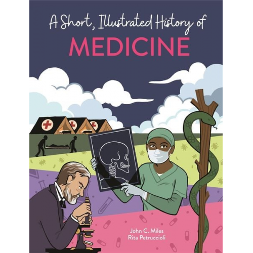 John C. Miles - A Short, Illustrated History of... Medicine