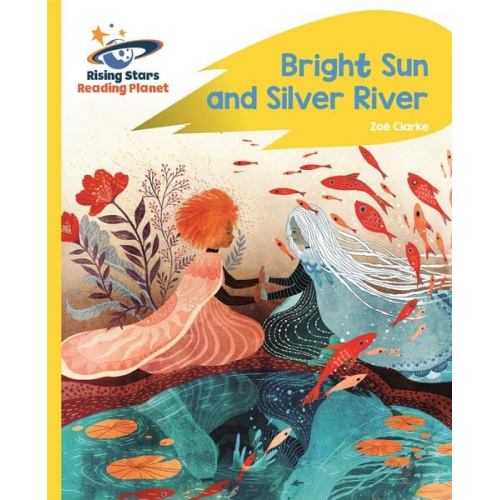 Zoe Clarke - Reading Planet - Bright Sun and Silver River - Yellow Plus: Rocket Phonics