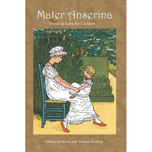 Milena Minkova Terence Tunberg - Mater Anserina: Poems in Latin for Children