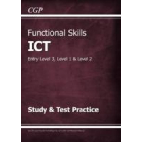 Cgp Books - Functional Skills ICT: Entry Level 3, Level 1 and Level 2 - Study & Test Practice