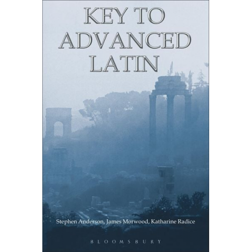 James Morwood Katharine Radice Stephen Anderson - Key to Advanced Latin