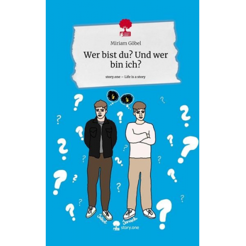 Miriam Göbel - Wer bist du? Und wer bin ich?. Life is a Story - story.one