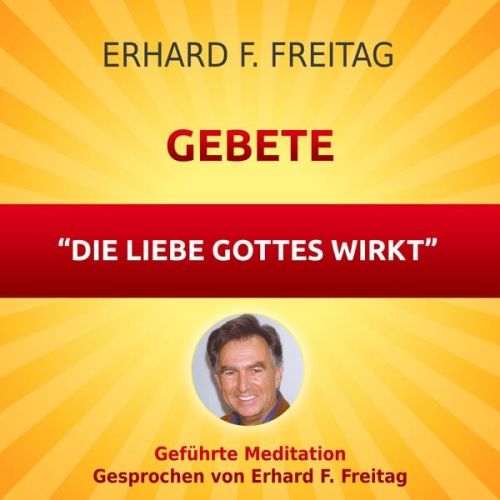 Erhard F. Freitag - Gebete - Die Liebe Gottes wirkt