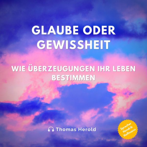 Thomas Herold - Glaube oder Gewissheit