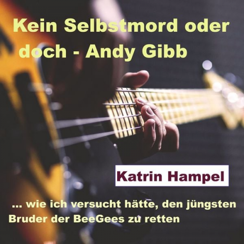 Katrin Hampel - Kein Selbstmord oder doch - Andy Gibb