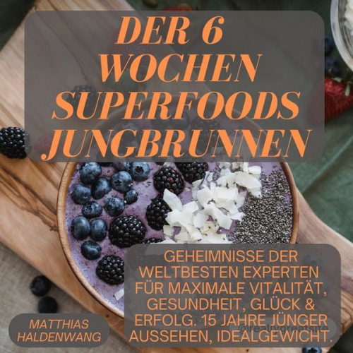 Matthias Haldenwang - Der 6 Wochen Superfoods Jungbrunnen