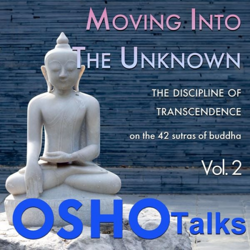 Osho - Moving Into the Unknown