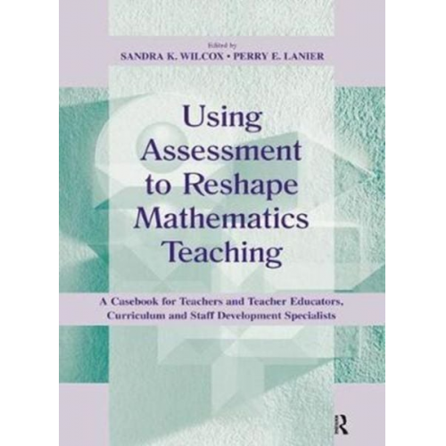 Sandra K. Lanier  Perry E. Wilcox - Using Assessment To Reshape Mathematics Teaching