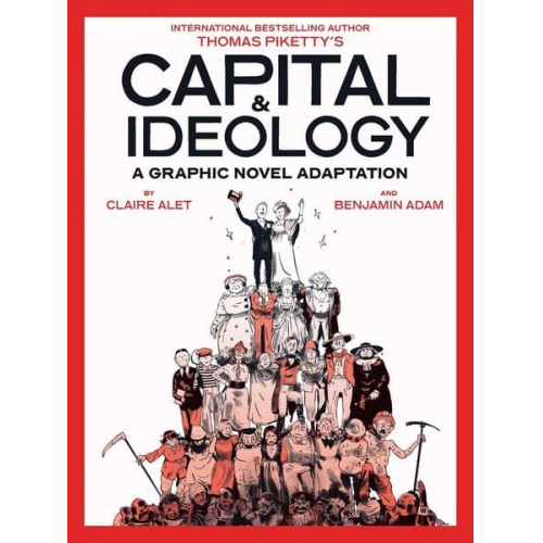 Thomas Piketty Claire Alet - Capital & Ideology: A Graphic Novel Adaptation