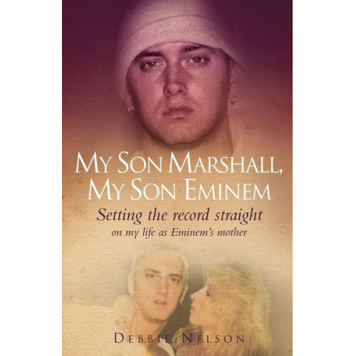 Debbie Nelson - My Son Marshall, My Son Eminem