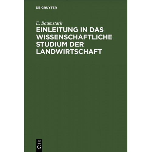 E. Baumstark - Einleitung in das wissenschaftliche Studium der Landwirtschaft