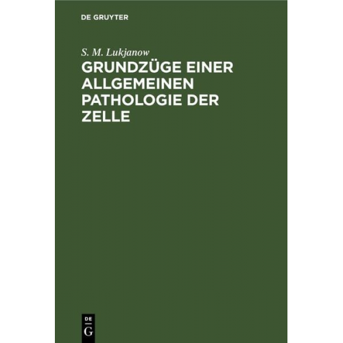 S. M. Lukjanow - Grundzüge einer allgemeinen Pathologie der Zelle
