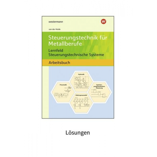 Volker der Heide - Steuerungstechnik für Metallberufe. Lernfeld Steuerungstechnische Systeme Lösungen