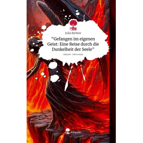 Julia Richter - "Gefangen im eigenen Geist: Eine Reise durch die Dunkelheit der Seele". Life is a Story - story.one