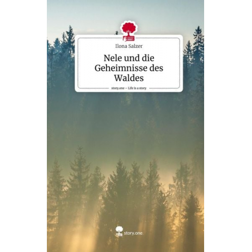 Ilona Salzer - Nele und die Geheimnisse des Waldes. Life is a Story - story.one