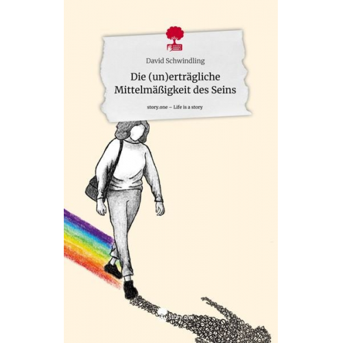 David Schwindling - Die (un)erträgliche Mittelmäßigkeit des Seins. Life is a Story - story.one