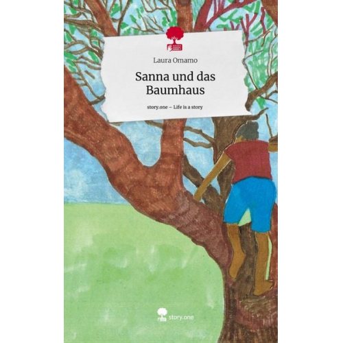 Laura Omamo - Sanna und das Baumhaus. Life is a Story - story.one