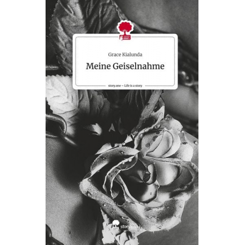 Grace Kialunda - Meine Geiselnahme. Life is a Story - story.one