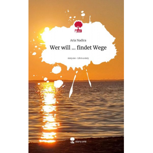 Aria Nadira - Wer will ... findet Wege. Life is a Story - story.one