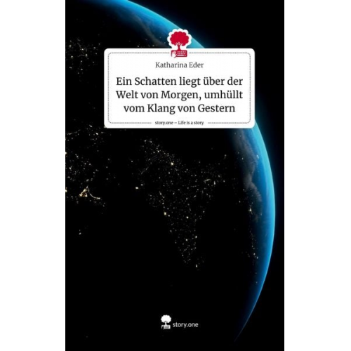 Katharina Eder - Ein Schatten liegt über der Welt von Morgen, umhüllt vom Klang von Gestern. Life is a Story - story.one