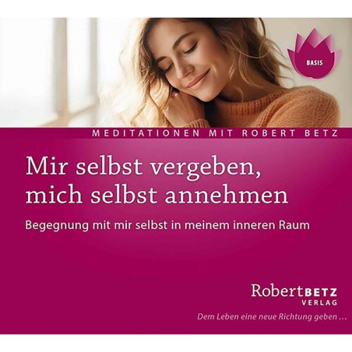 Robert Betz - Mir selbst vergeben, mich selbst annehmen