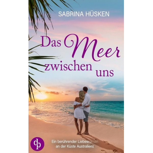 Sabrina Hüsken - Das Meer zwischen uns | Ein sehnsuchtsvoller Liebesroman voller Küste, Meer und Romantik
