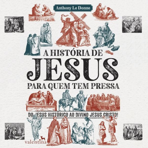 Anthony Le Donne - A história de Jesus para quem tem pressa
