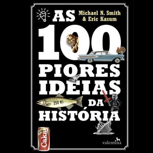 Michael N. Smith Eric Kasum - As 100 piores ideias da História